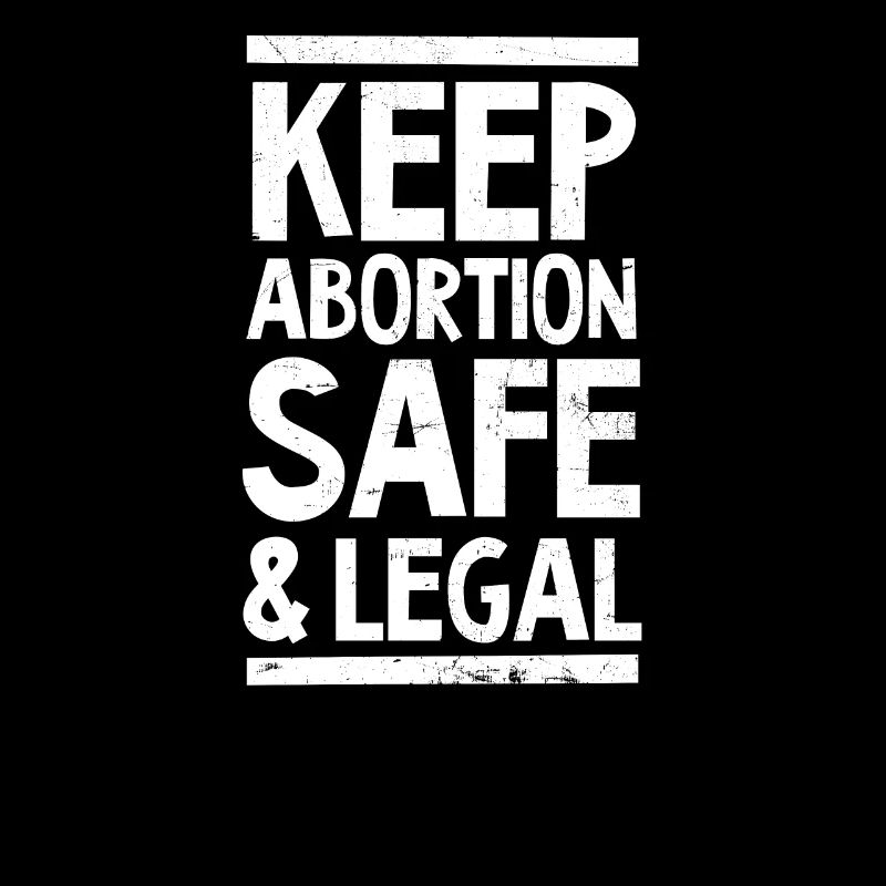 Roe v Wade Pro Choice Keep Abortion Safe And Legal