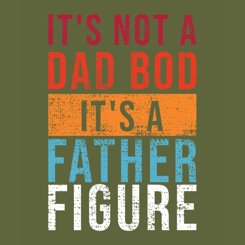 It's Not A Dad Bod It's A Father Figure