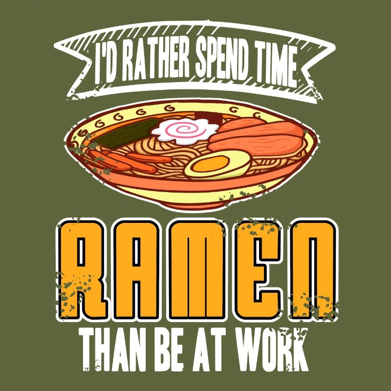 I'd Rather Spend Time Ramen Than Be At Work