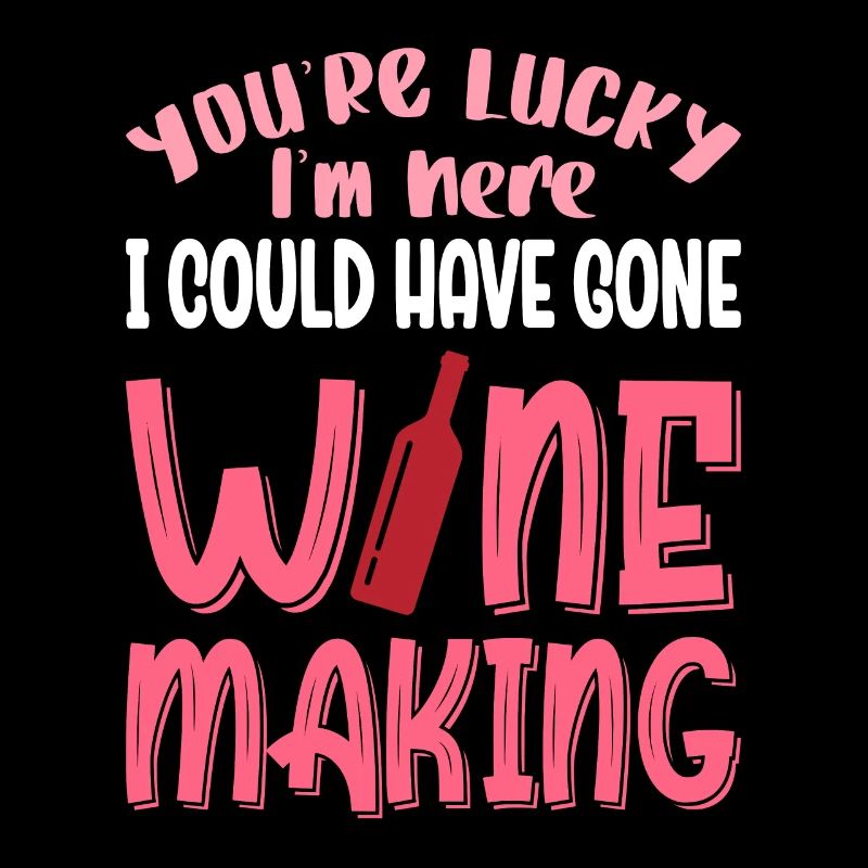 I Could Have Gone Wine Making