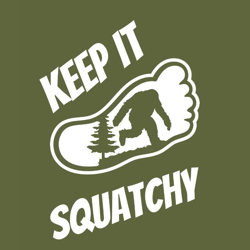 Keep It Squatchy - Bigfoot