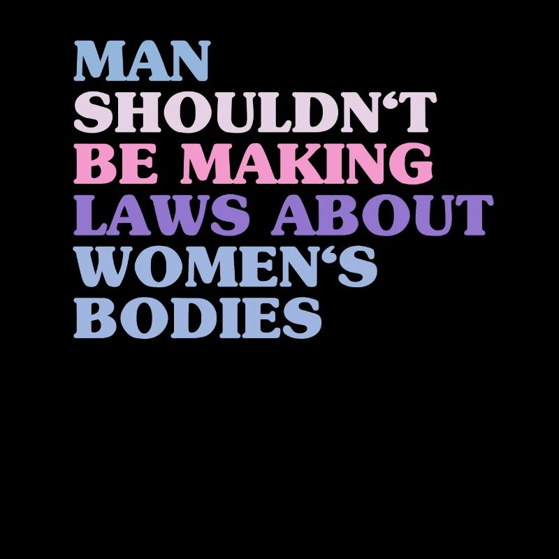 Man Shouldn't Be Making Laws About Women's Bodies