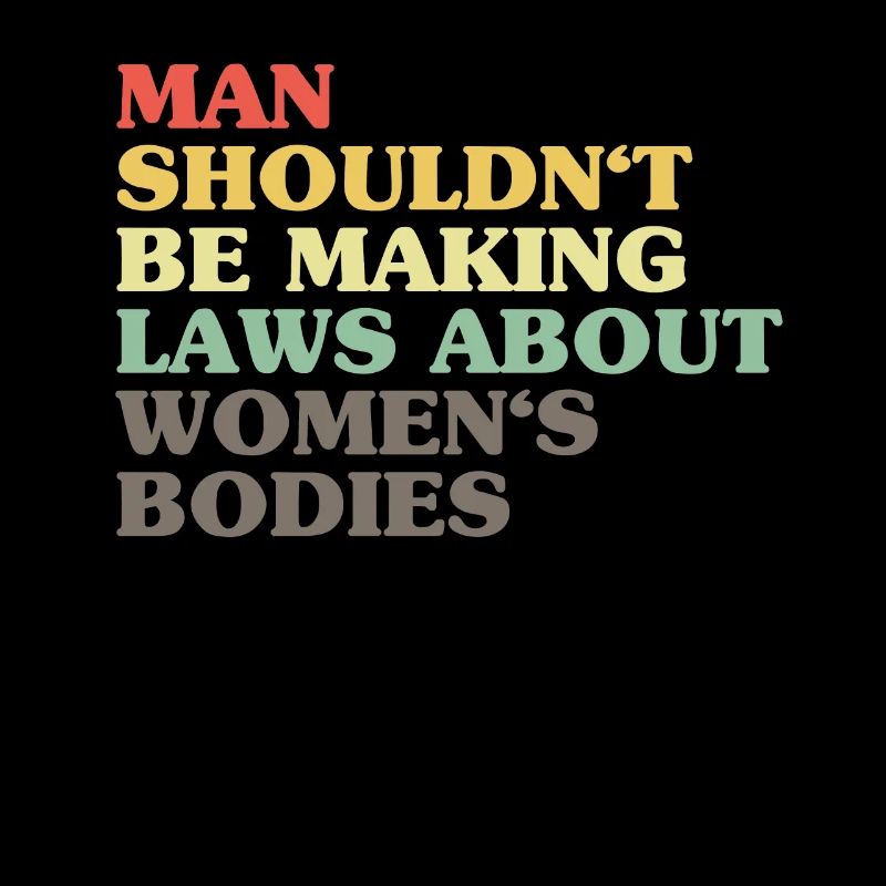 Man Shouldn't Be Making Laws About Women's Bodies