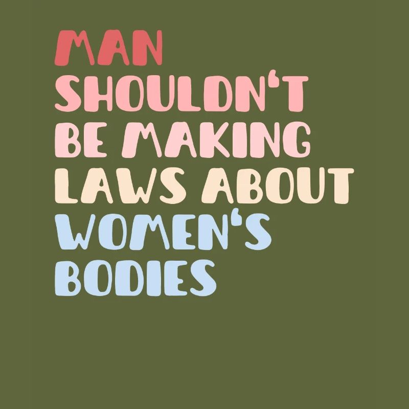 Man Shouldn't Be Making Laws About Women's Bodies