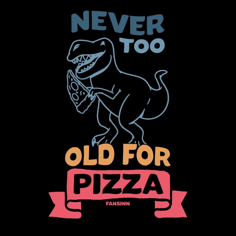 Never Too Old For Pizza Dino T-Rex