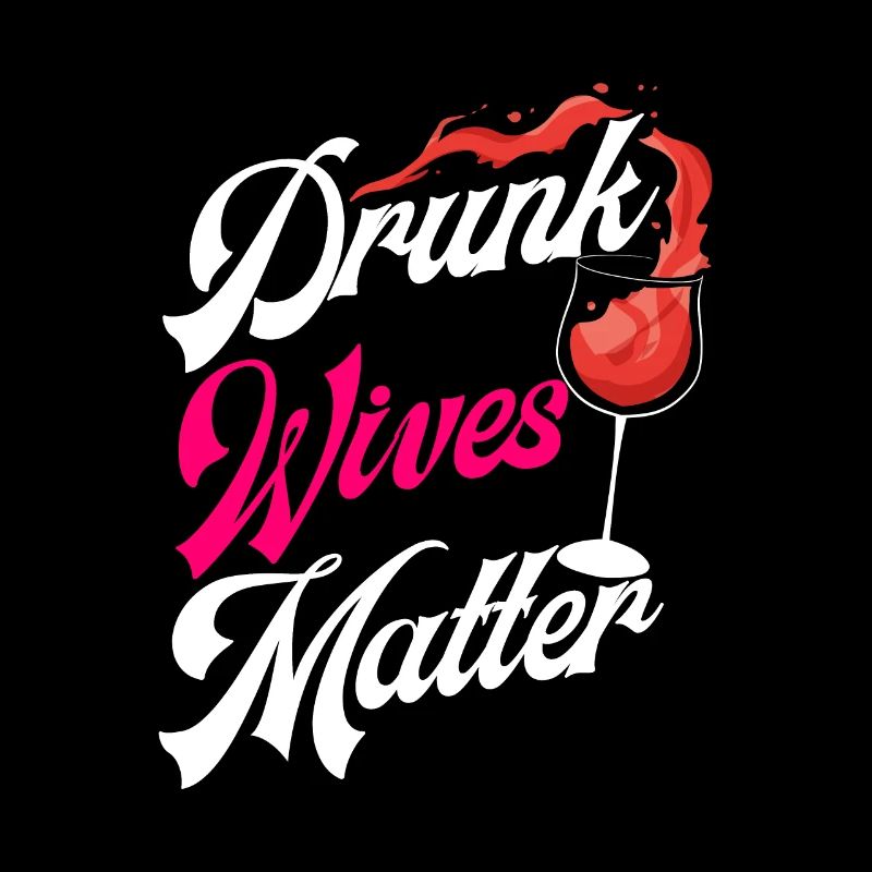 Drunk Wives Matter - Wine Glas Drinking