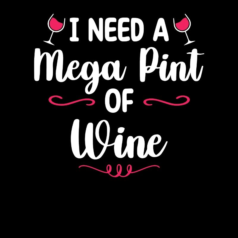 I Need A Mega Pint Funny sarkastic Wine Drinking