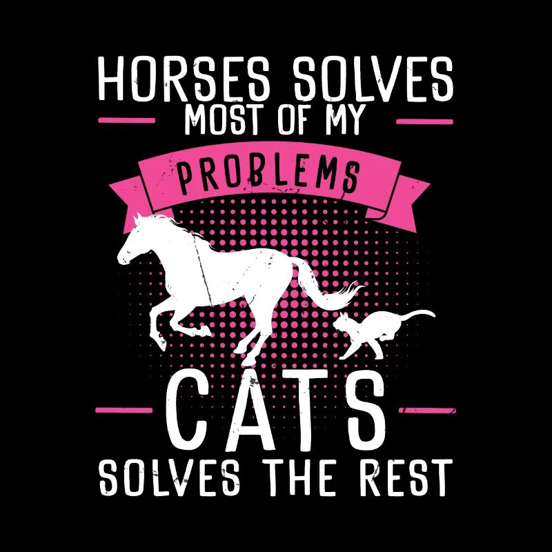 Horses Solves Most Of My Problems Cats Solves The