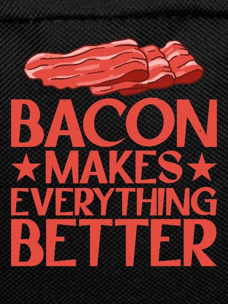 Bacon Makes Everything Better 13