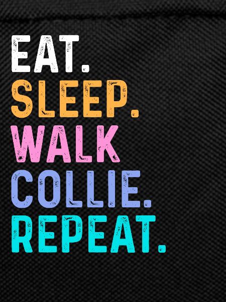 Eat Sleep Walk Collie Repeat