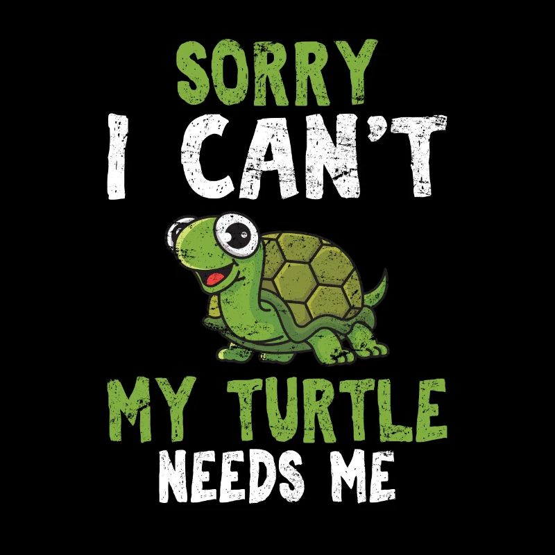 Sorry I Can't My Turtle Needs Me Funny Sea Turtle