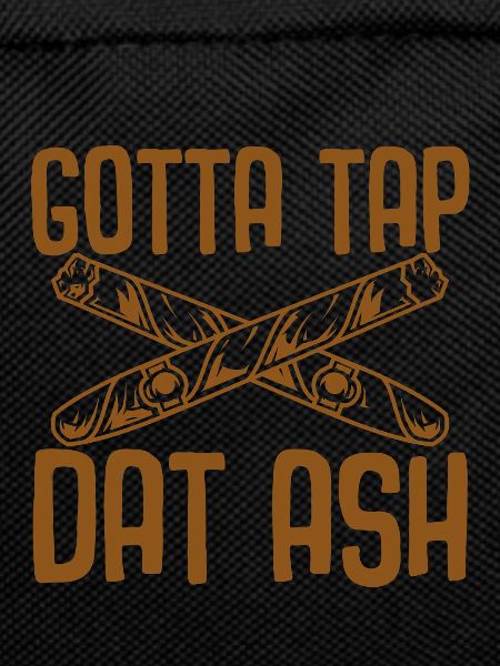 Gotta Tap Dat Ash