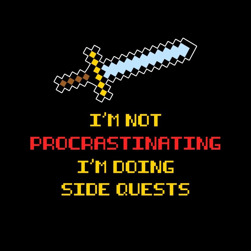 I'm not procrastinating I'm doing Side Quests