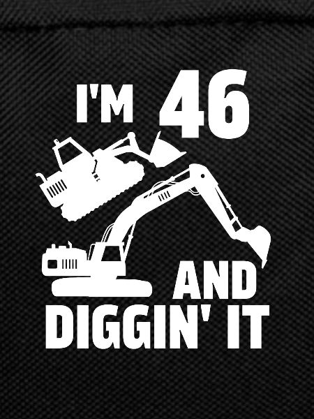 I'm 46 and Diggin' It