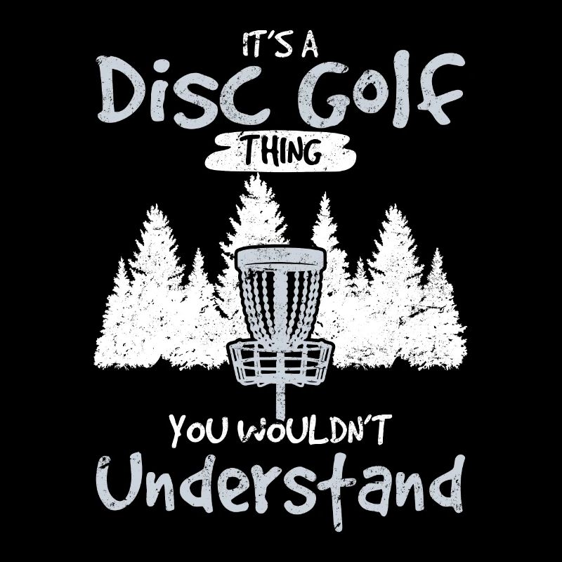 It's A Disc Golf Thing You Wouldn't Understand Fun