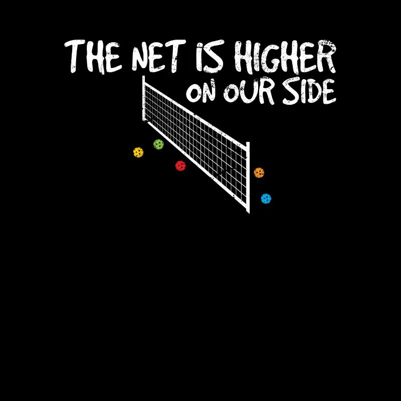 The Net Is Higher On Our Side Funny Pickleball Pla