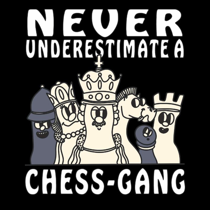 NEVER UNDERESTIMATE A CHESS-GANG
