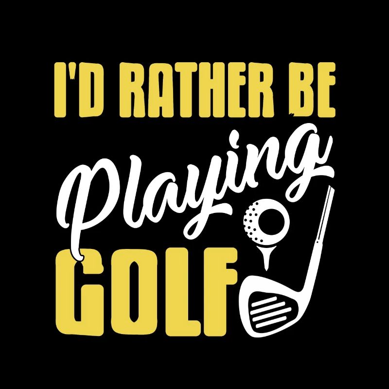 I'd Rather Be Playing Golf Funny Golfing Design