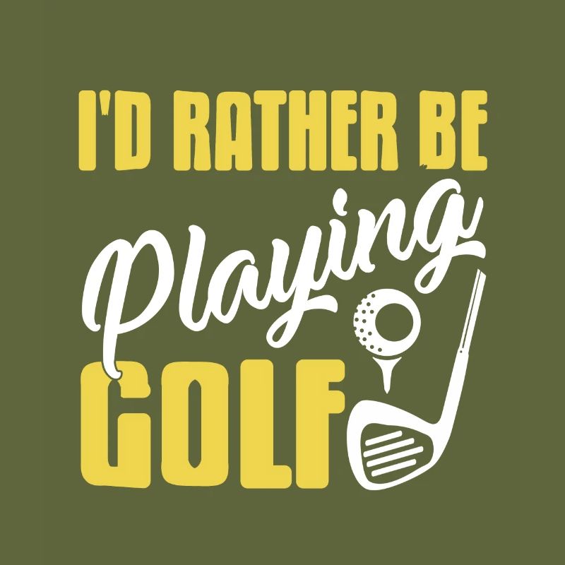 I'd Rather Be Playing Golf Funny Golfing Design