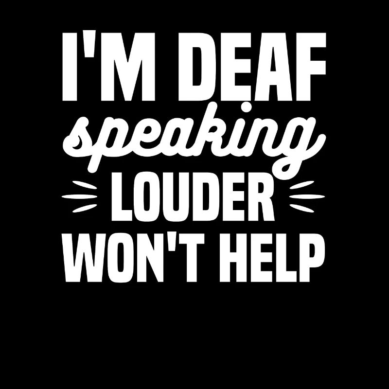 I'm Deaf Speaking Louder Won't Help Deaf Awareness