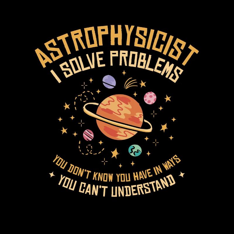 Astrophysicist I Solve Problems Funny