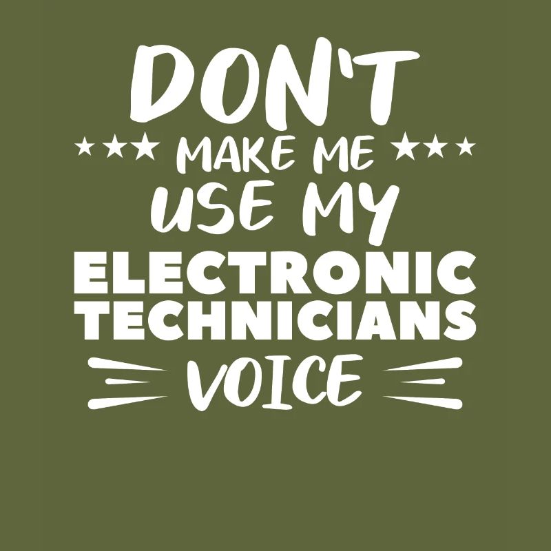Don't Make Me Use My Electronic Technicians Voice