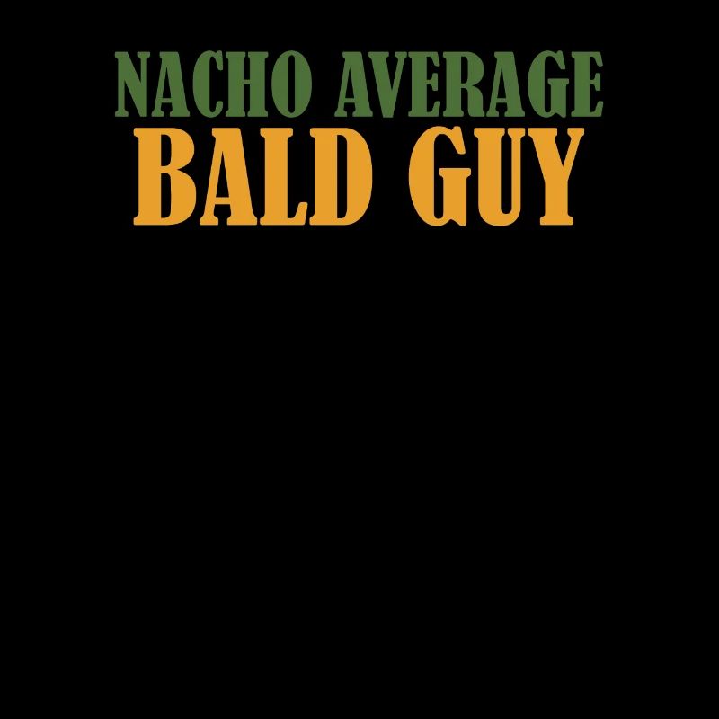 Funny Nacho Average Bald Guy Hilarious Bald Man