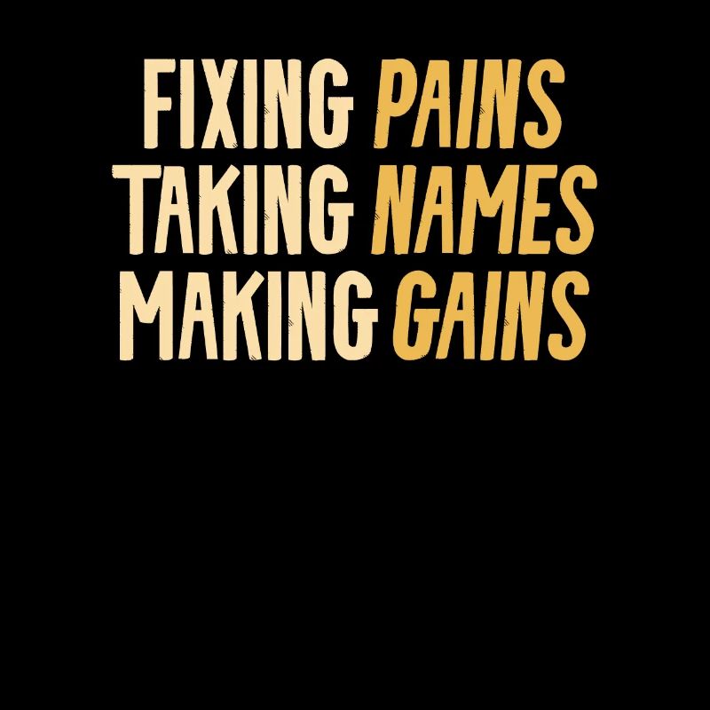Fixing Pains Taking Names Making Gains Physical