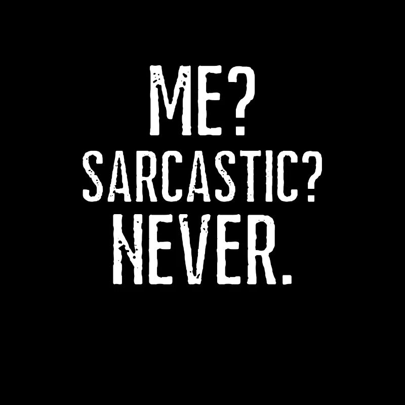 Me? Sarcastic? Never Funny Smart Intelligent Cute