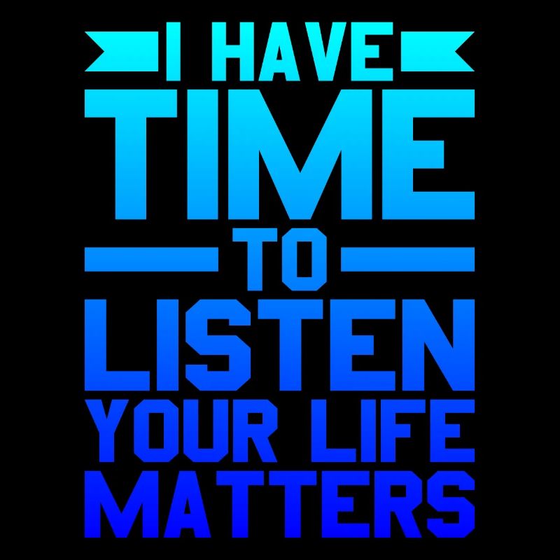 J’ai le temps d’écouter, votre vie compte