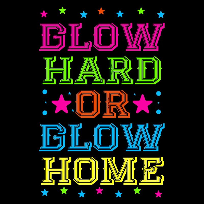 Glow Hard Or Glow Home 70s 80s 90s Retro Party