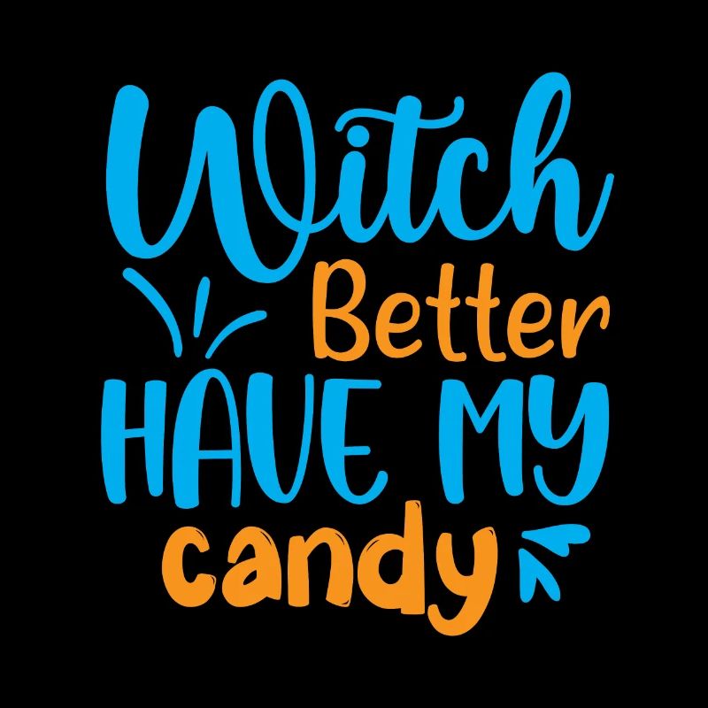 Witch better have my candy - halloween humor