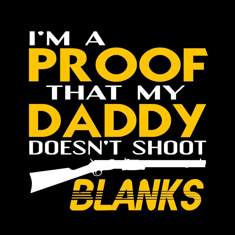 I'm A Proof That My Daddy Doesn't Shoot Blanks