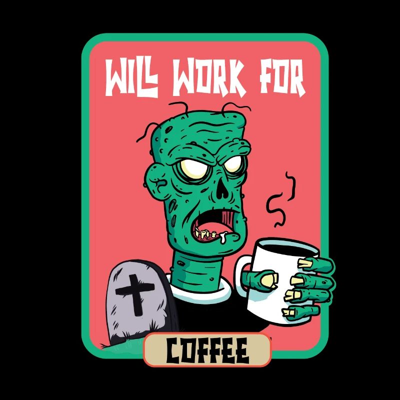Will work for Coffee Zombie Halloween
