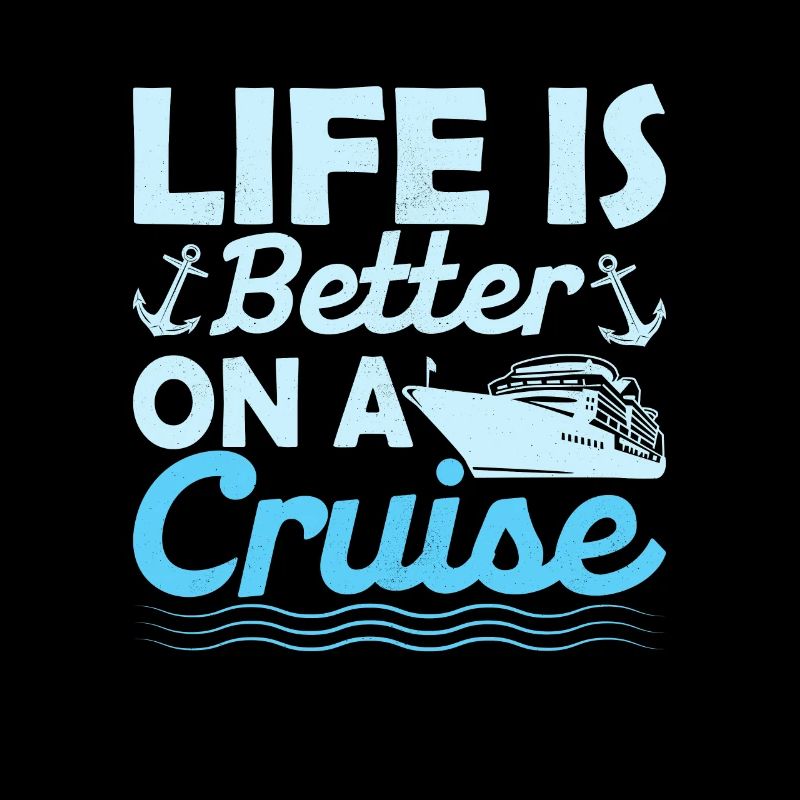 Life Is Better On A Cruise Crusing Vacation Cruise