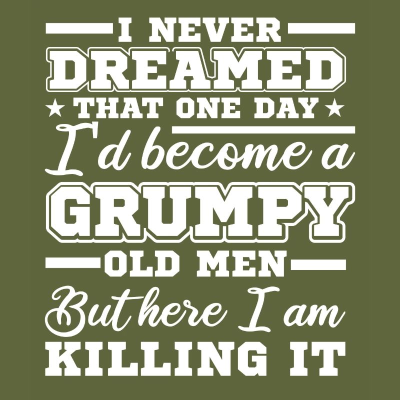 I never dreamed, a grumpy age