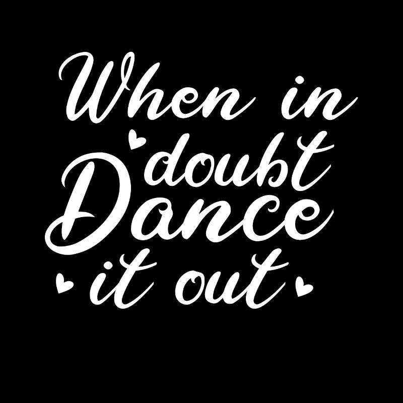 If you have doubts, dance it out dancers
