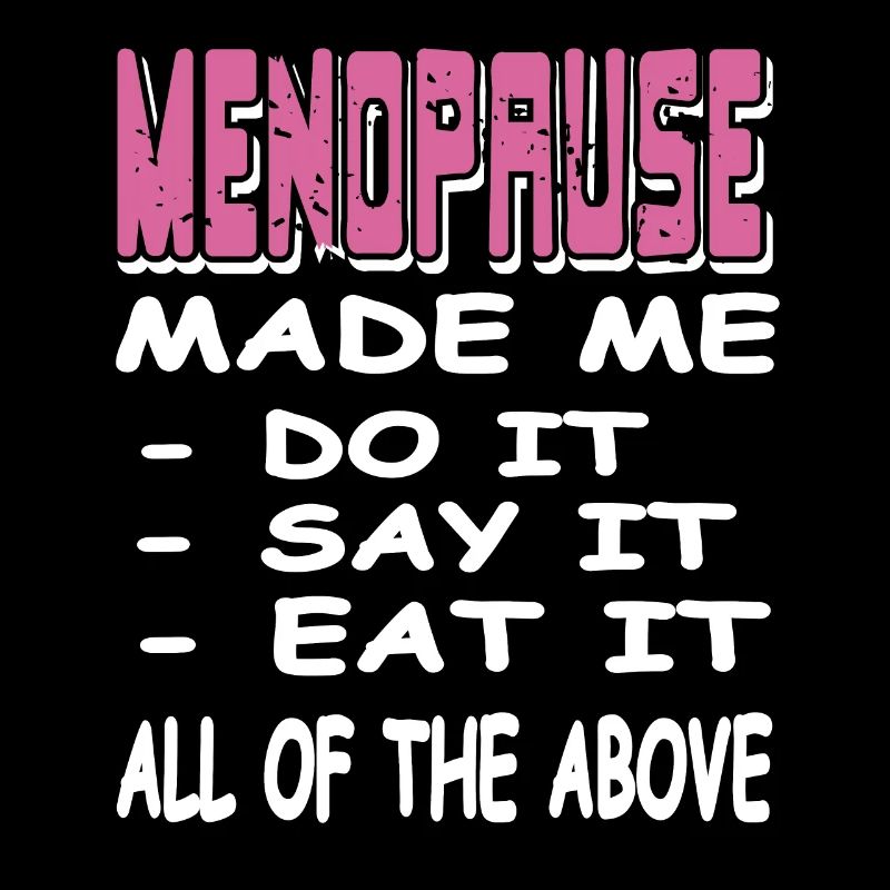MENOPAUSE Made Me Do It Say It Eat It Funny