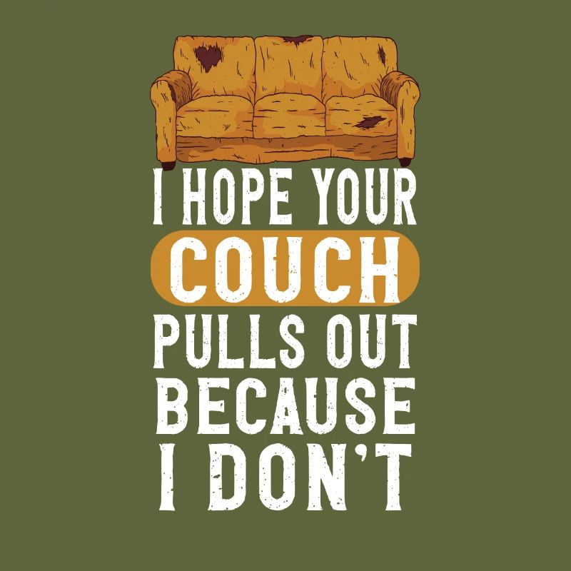 I Hope Your Couch Pulls Out Because I Don't