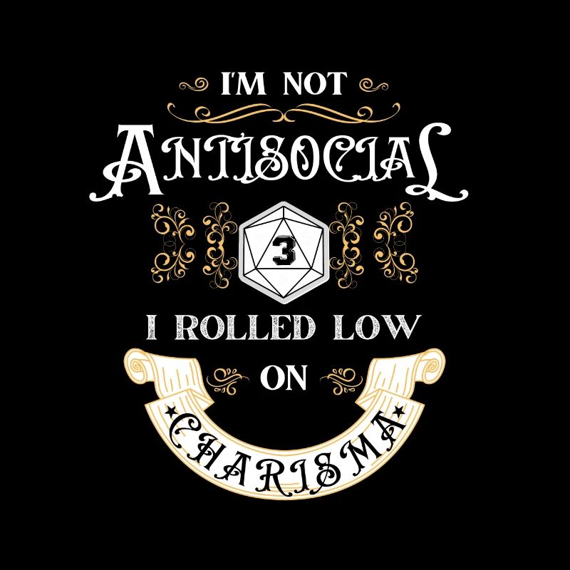 Not Antisocial, Rolled Low Charisma Funny RPG Love