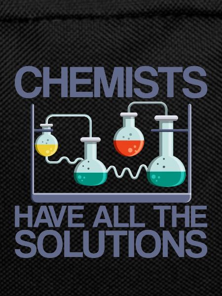 Chemists Have All The Solutions