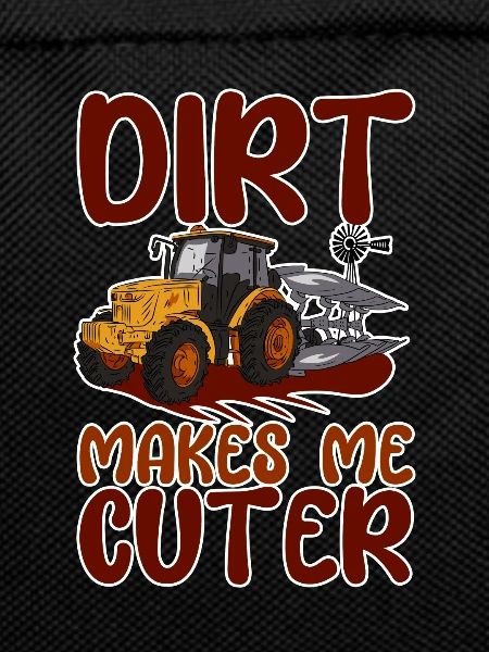 Dirt Makes Me Cuter 2