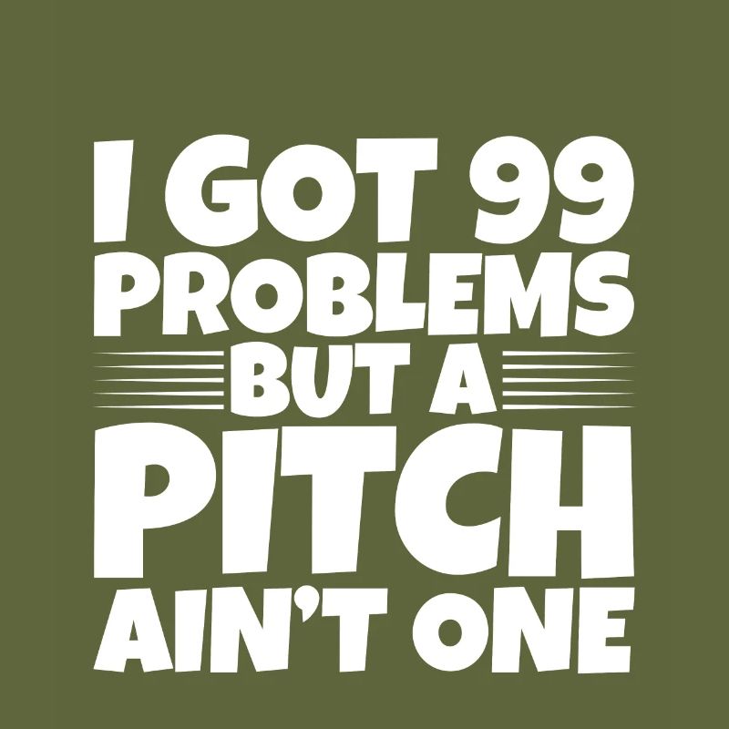 I Got 99 Problems But A Pitch Ain't One 2