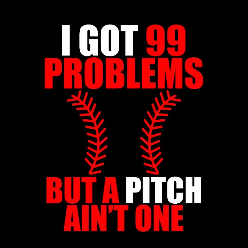 I Got 99 Problems But A Pitch Ain't One