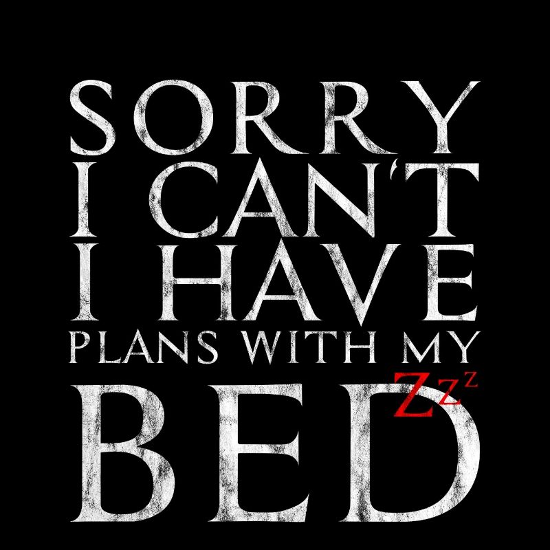 Sorry I Can't I Have Plans With My Bed 4