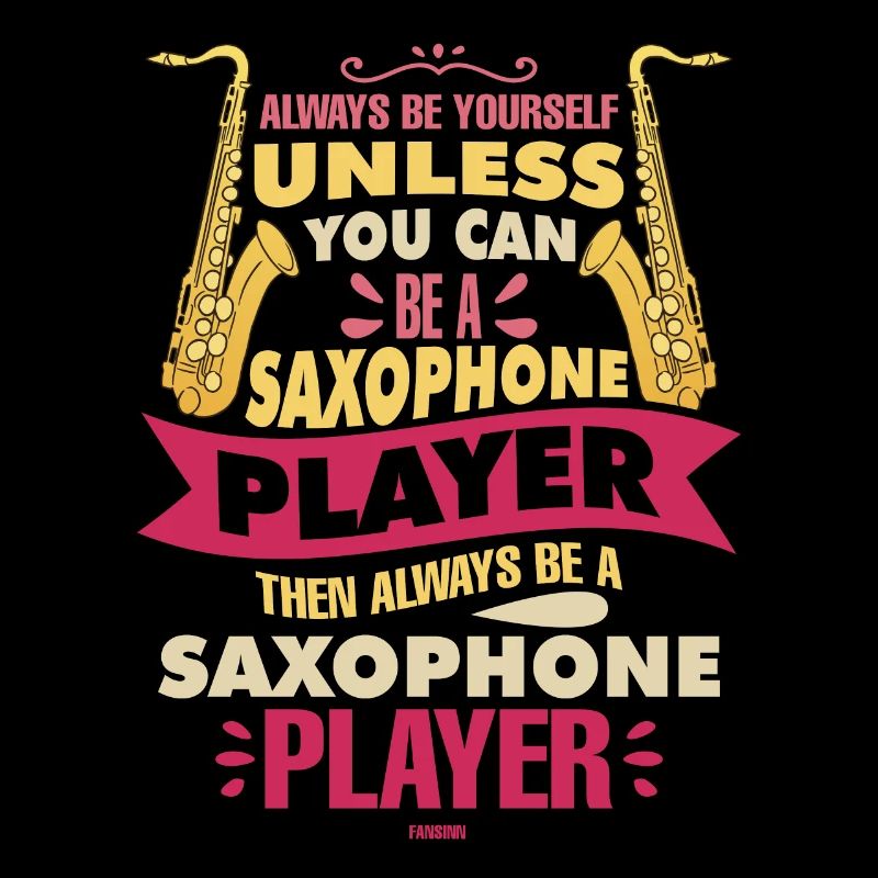 Always Be Yourself Saxophone Player