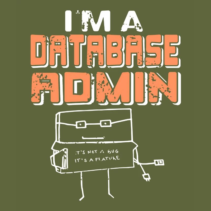 I'm A Database Admin It's Not A Bug It's A Feature