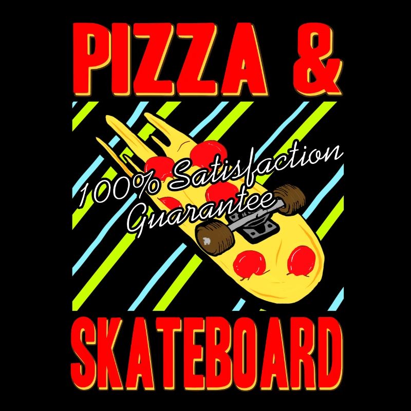 Pizza & Skateboard 100% Satisfaction Guarantee