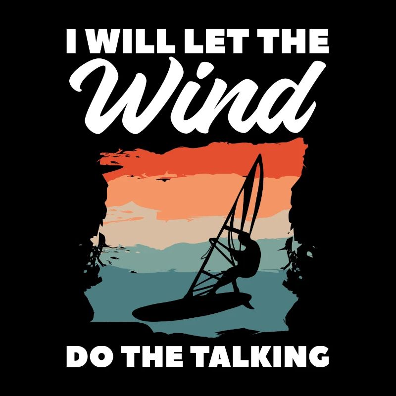 I Will Let The Wind Do The Talking Windsurfing Win