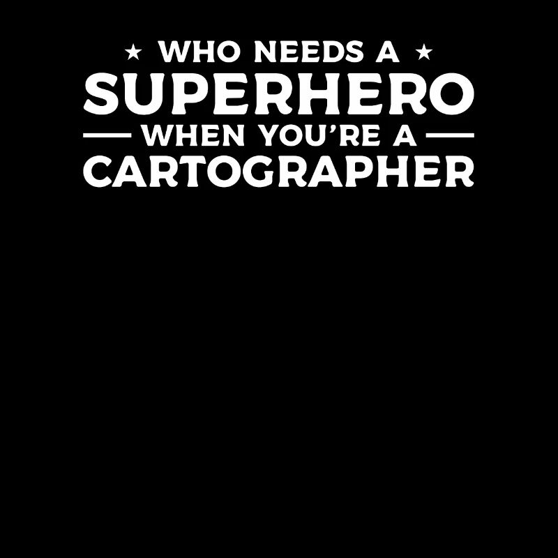 Who Needs A Superhero When You're A Cartographer C